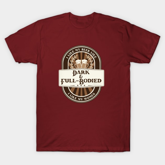 Dark & Full-Bodied Beer T-Shirt by BootzElle